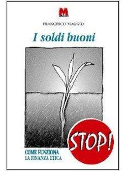SOLDI BUONI COME FUNZIONA LA FINANZA ETICA (I)