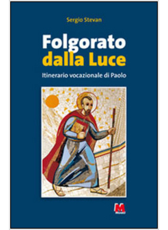 FOLGORATO DALLA LUCE. ITINERARIO VOCAZIONALE DI PAOLO