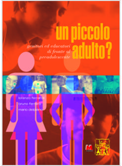 PICCOLO ADULTO? GENITORI ED EDUCATORI DI FRONTE AL PREADOLESCENTE (UN)