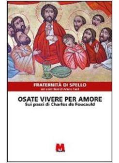 OSATE VIVERE PER AMORE SUI PASSI DI CHARLES DE FOUCAULD