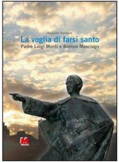 VOGLIA DI FARSI SANTO PADRE LUIGI MONTI E BOVISIO MASCIAGO (LA)