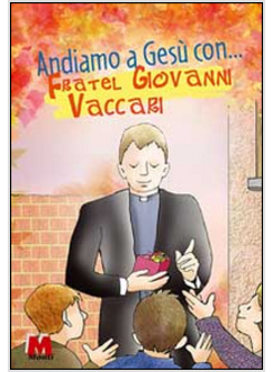 ANDIAMO A GESU' CON... FRATEL GIOVANNI VACCARI