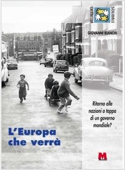 EUROPA CHE VERRA' (L')  RITORNO ALLE NAZIONI O TAPPA DI UN GOVERNO MONDIALE
