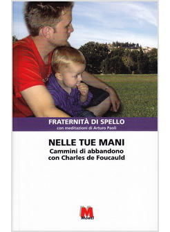 NELLE TUE MANI CAMMINI DI ABBANDONO CON CHARLES DE FOUCAULD