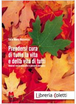 PRENDERSI CURA DI TUTTA LA VITA E DELLA VITA DI TUTTI ITINERARI SOCIO-EDUCATIVI