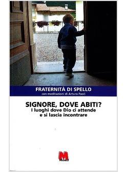 SIGNORE, DOVE ABITI? I LUOGHI DOVE DIO CI ATTENDE E SI LASCIA INCONTRARE