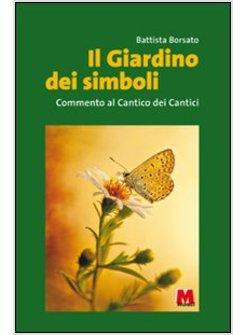 IL GIARDINO DEI SIMBOLI. COMMENTO AL CANTICO DEI CANTICI 