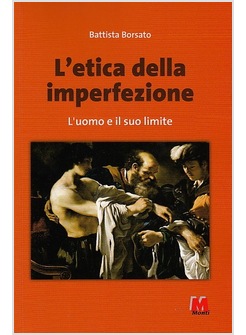 L'ETICA DELL'IMPERFEZIONE. L'UOMO E IL SUO LIMITE