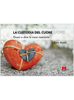 LA CUSTODIA DEL CUORE. QUASI A DIRE LE COSE NASCOSTE