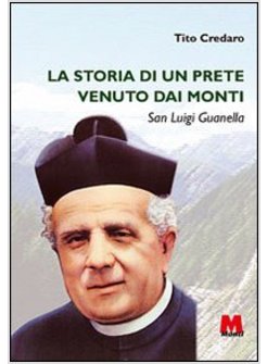 LA STORIA DI UN PRETE VENUTO DAI MONTI SAN LUIGI GUANELLA 