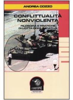 CONFLITTUALITA' NONVIOLENTA FILOSOFIE PRATICHE DI LOTTA COMUNICATIVA