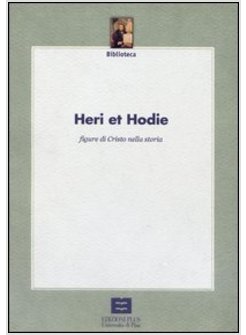 HERI ET HODIE FIGURE DI CRISTO NELLA STORIA ATTI DEL CONVEGNO