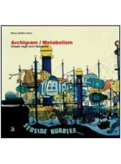 ARCHIGRAM/METABOLISM UTOPIE NEGLI ANNI SESSANTA