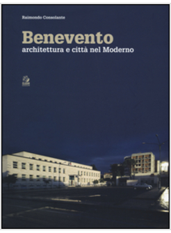 BENEVENTO. ARCHITETTURA E CITTA' NEL MODERNO. EDIZ. A COLORI