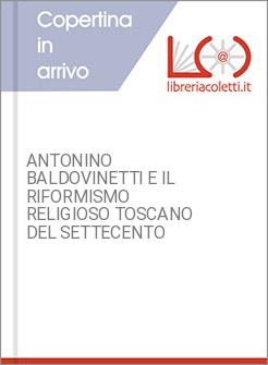 ANTONINO BALDOVINETTI E IL RIFORMISMO RELIGIOSO TOSCANO DEL SETTECENTO