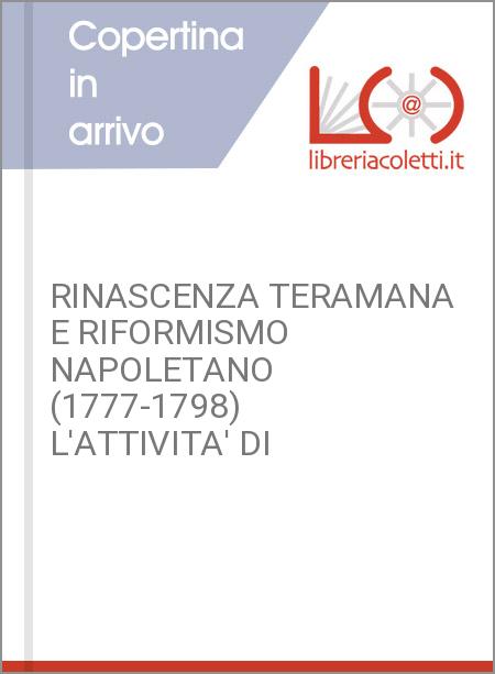 RINASCENZA TERAMANA E RIFORMISMO NAPOLETANO (1777-1798) L'ATTIVITA' DI