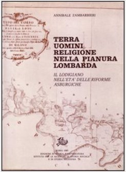 TERRA UOMINI RELIGIONE NELLA PIANURA LOMBARDA. IL LODIGIANO NELL'ETA' DELLE