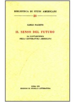 SENSO DEL FUTURO. LA FANTASCIENZA NELLA LETTERATURA AMERICANA (IL)