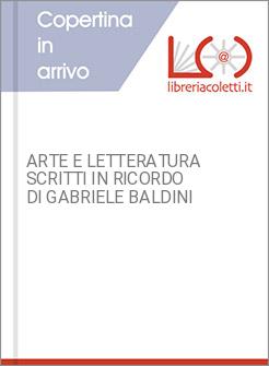 ARTE E LETTERATURA SCRITTI IN RICORDO DI GABRIELE BALDINI