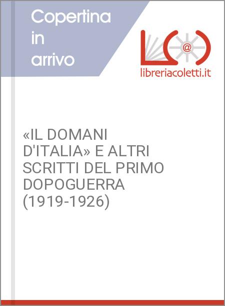 «IL DOMANI D'ITALIA» E ALTRI SCRITTI DEL PRIMO DOPOGUERRA (1919-1926)