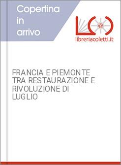 FRANCIA E PIEMONTE TRA RESTAURAZIONE E RIVOLUZIONE DI LUGLIO