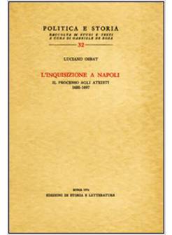 INQUISIZIONE A NAPOLI. IL PROCESSO AGLI ATEISTI (1688-1697) (L')