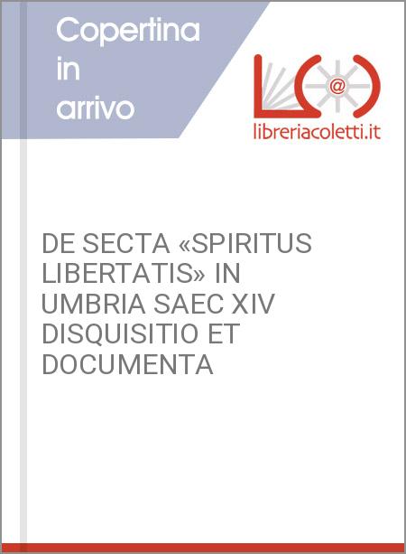 DE SECTA «SPIRITUS LIBERTATIS» IN UMBRIA SAEC XIV DISQUISITIO ET DOCUMENTA