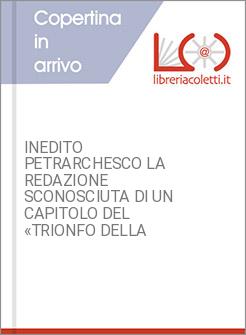 INEDITO PETRARCHESCO LA REDAZIONE SCONOSCIUTA DI UN CAPITOLO DEL &laquo;TRIONFO DELLA