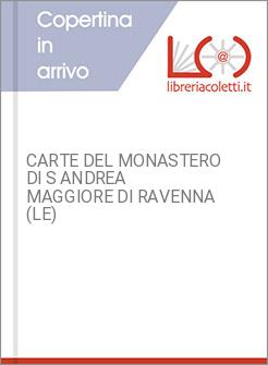 CARTE DEL MONASTERO DI S ANDREA MAGGIORE DI RAVENNA (LE)