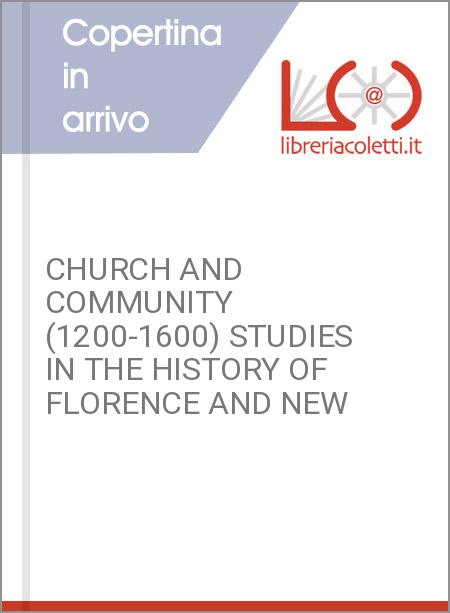 CHURCH AND COMMUNITY (1200-1600) STUDIES IN THE HISTORY OF FLORENCE AND NEW