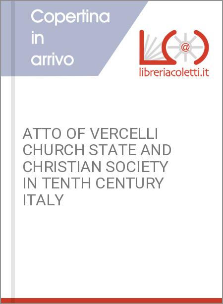 ATTO OF VERCELLI CHURCH STATE AND CHRISTIAN SOCIETY IN TENTH CENTURY ITALY