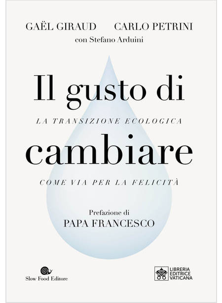 IL GUSTO DI CAMBIARE. LA TRANSIZIONE ECOLOGIA COME VIA PER LA FELICITA'