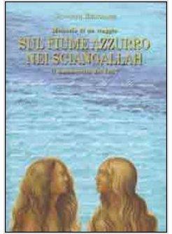 SUL FIUME AZZURRO NEI SCIANGALLAH IL MANOSCRITTO DEL 1857 MEMORIE DI UN