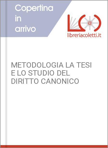METODOLOGIA LA TESI E LO STUDIO DEL DIRITTO CANONICO