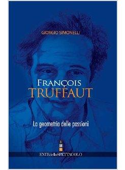 FRANCOIS TRUFFAUT LA GEOMETRIA DELLE PASSIONI