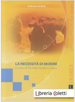 NECESSITA' DI MORIRE IL CINEMA DI PIER PAOLO PASOLINI E IL SACRO (LA)