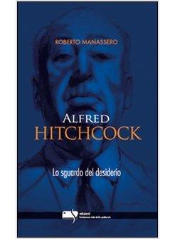 ALFRED HITCHCOCK LO SGUARDO DEL DESIDERIO