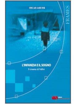 INFANZIA E IL SOGNO IL CINEMA DI FELLINI (L')