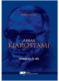 ABBAS KIAROSTAMI. IMMAGINARE LA VITA