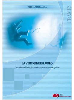 LA VERTIGINE E IL VOLO L'ESPERIENZA FILMICA FRA ESTETICA E NEUROSCIENZE