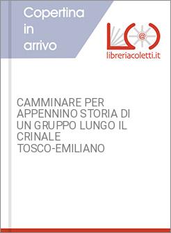 CAMMINARE PER APPENNINO STORIA DI UN GRUPPO LUNGO IL CRINALE TOSCO-EMILIANO