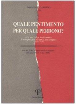 QUALE PENTIMENTO PER QUALE PERDONO? «LE MIE COLPE IO RICONOSCO IL MIO PECCATO