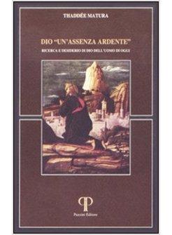 DIO «UN'ASSENZA ARDENTE» RICERCA E DESIDERIO DI DIO DELL'UOMO DI OGGI