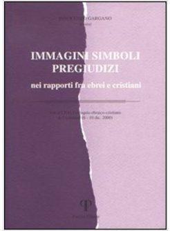 IMMAGINI SIMBOLI PREGIUDIZI NEI RAPPORTI FRA EBREI E CRISTIANI