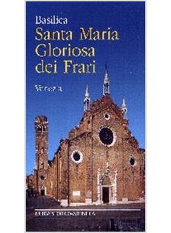 BASILICA SANTA MARIA GLORIOSA DEI FRARI GUIDA STORICO-ARTISTICA