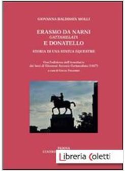 ERASMO DA NARNI, GATTAMELATA, E DONATELLO. STORIA DI UNA STATUA EQUESTRE. CON