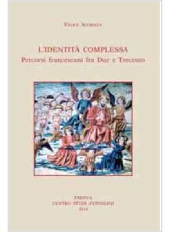 IDENTITA' COMPLESSA. PERCORSI FRANCESCANI FRA DUE E TRECENTO