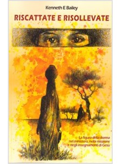 RISCATTATE E RISOLLEVATE  LA FIGURA DELLA DONNA NEI VANGELI