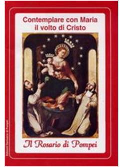 CONTEMPLARE CON MARIA IL VOLTO DI CRISTO IL ROSARIO DI POMPEI