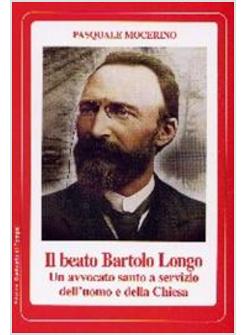 BEATO BARTOLO LONGO UN AVVOCATO SANTO...